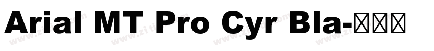 Arial MT Pro Cyr Bla字体转换 Arial MT Pro Cyr Bla字体转换